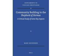 Community Building in the Shepherd of Hermas: A Critical Study of Some Key Aspects: 131 (Vigiliae Christianae, Supplements)