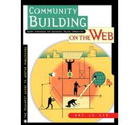 Community Building on the Web: Secret Strategies for Successful Online Communities (Visual Quickstart Guides)