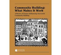 Community Building: What Makes It Work: A Review of Factors Influencing Successful Community Building