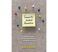 Community-Centered Journalism: Engaging People, Exploring Solutions, and Building Trust