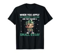 Community College Application Small Essay Humor Design T-Shirt