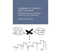Community, Conflict and the State : Rethinking Notions of 'Safety', 'Cohesion' and 'Wellbeing'