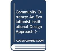 Community Currency : An Evolutionist Institutional Design Approach