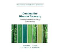 Community Disaster Recovery: Moving from Vulnerability to Resilience (Organizations and the Natural Environment)