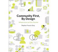 Community First, By Design : Infrastructure as Civic Practice