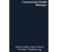 Community Health Manager: Journal, Notes, Ideas, Actions, Priorities, Checklists, Log | Tool for Daily Goal Setting Tracker | Time Management | ... Journal Office Book Gifts for Meetings