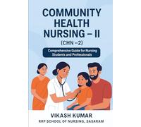 Community Health Nursing - II (CHN-2): Comprehensive Guide for Nursing Students and Professionals (Exam-Ready Notes for nursing b.sc nursing gnm anm m.sc nursing)