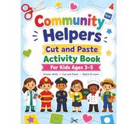 Community Helpers Cut and Paste Activity Book: Fun Scissor Skills Workbook for Kids Ages 3-5 with Cutting Practice, Matching, Sorting, Vehicles, Tools, Workplaces, and Preschool Learning Activities