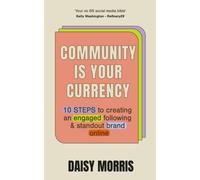 Community Is Your Currency : 10 Steps to Creating A Thriving Online Community & Growing Your Business