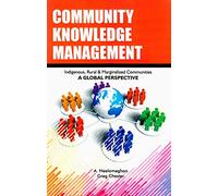 Community Knowledge Management: Indigeneous, Rural and Marginalized Communities: A Global Perspective