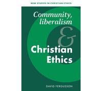Community, Liberalism and Christian Ethics: 13 (New Studies in Christian Ethics, Series Number 13)