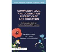 Community, Love, and Connection in Early Care and Education : An Interactive Guide for Holistic, Equitable Early Learning