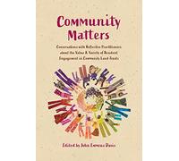 Community Matters: Conversations with Reflective Practitioners about the Value & Variety of Resident Engagement in Community Land Trusts