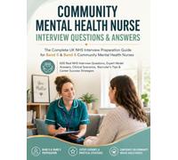COMMUNITY MENTAL HEALTH NURSE INTERVIEW QUESTIONS & ANSWERS: The Complete UK NHS Interview Preparation Guide for Band 5 & Band 6 Community Mental ... (Nursing Interview & Clinical Mastery Series)