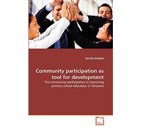 Community participation as tool for development: The community participation in improving primary school education in Tanzania