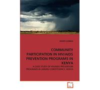 COMMUNITY PARTICIPATION IN HIV/AIDS PREVENTION PROGRAMS IN KENYA: A CASE STUDY OF HIV/AIDS PREVENTION PROGRAMS IN LIMURU CONSTITUENCY, KENYA