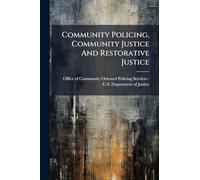 Community Policing, Community Justice And Restorative Justice