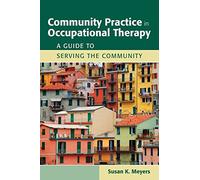 Community Practice in Occupational Therapy: A Guide to Serving the Community
