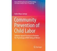Community Prevention of Child Labor: Evidence-based Practices to Promote the Psychological Well-being of Minors (Human Well-Being Research and Policy Making)