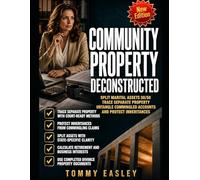 COMMUNITY PROPERTY DECONSTRUCTED: SPLIT MARITAL ASSETS 50/50, TRACE SEPARATE PROPERTY, UNTANGLE COMMINGLED ACCOUNTS, AND PROTECT INHERITANCES AND PRE-MARRIAGE SAVINGS IN DIVORCE