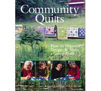 Community Quilts: How to Organize, Design, & Make a Group Quilt