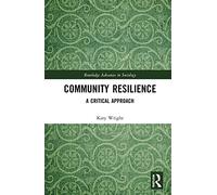 Community Resilience: A Critical Approach (Routledge Advances in Sociology)