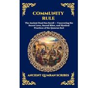 Community Rule: The Ancient Dead Sea Scroll - Uncovering the Secret Laws, Sacred Rites, and Mystical Practices of the Qumran Sect (Large Print Deluxe Edition For Easy Reading) (248)