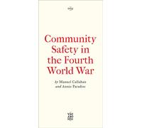 Community Safety in the Fourth World War : Notes on Insurgent Conviviality