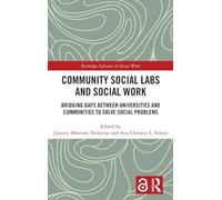 Community Social Labs and Social Work: Bridging Gaps Between Universities and Communities to Solve Social Problems (Routledge Advances in Social Work)