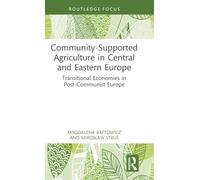 Community Supported Agriculture in Central and Eastern Europe: Transitional Economies in Post-Communist Europe (Earthscan Food and Agriculture)