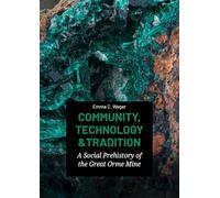 Community, Technology and Tradition: A Social Prehistory of the Great Orme Mine