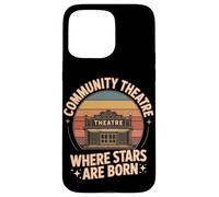 Community Theatre Where Stars Are Born Case for iPhone 15 Pro Max