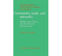 Community, Trade, and Networks: Southern Fujian Province from the Third to the Thirteenth Century (Cambridge Studies in Chinese History, Literature and Institutions)