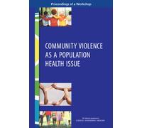Community Violence as a Population Health Issue : Proceedings of a Workshop