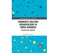 Community Welfare Organisations in Rural Myanmar: Precarity and Parahita (Routledge Research on Asian Development)