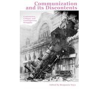 Communization and its Discontents: Contestation, Critique, and Contemporary Struggles (Minor Compositions)