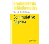 Commutative Algebra (Graduate Texts in Mathematics, 309)