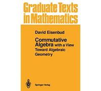 Commutative Algebra: with a View Toward Algebraic Geometry: 150 (Graduate Texts in Mathematics, 150)