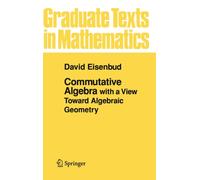 Commutative Algebra : with a View Toward Algebraic Geometry