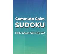 Commute Calm Sudoku: Find Calm On The Go | 5x8 inches, 110 pages | 50+ Puzzles | Solutions Included
