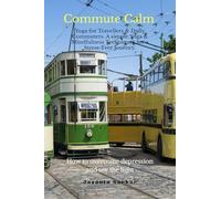 Commute Calm: Yoga for Travellers & Daily Commuters. A simple Yoga & Mindfulness Techniques for a Stress-Free Journey