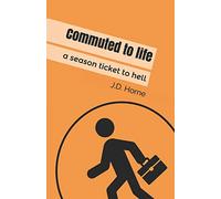 Commuted to life: A season ticket to hell