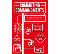 Commuting Commandments : The Rules You Need for a Smooth Journey to Work