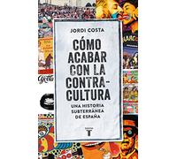 Como acabar con la contracultura: Una historia subterránea de España (Pensamiento)
