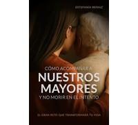 Cómo acompañar a nuestros mayores y no morir en el intento