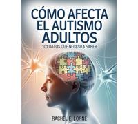 Cómo afecta el autismo Adultos: 101 datos que necesita Saber
