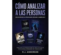 Cómo analizar a las Personas: Colección de la Psicología Oscura 5 libros en 1 - Cómo leer a las personas como un libro e influenciar en ellas con la Persuasión, PNL y Manipulación