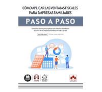 Cómo aplicar las ventajas fiscales para empresas familiares: Todas las claves para aplicar con éxito los beneficios fiscales de la empresa familiar en el IP y el ISD (paso a paso)