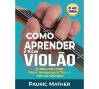 Como Aprender a Tocar Violao : O Melhor Livro Para Aprender a Tocar Violao Sozinho