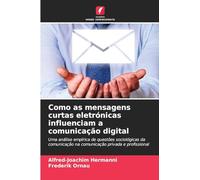 Como as mensagens curtas eletrónicas influenciam a comunicação digital: Uma análise empírica de questões sociológicas da comunicação na comunicação privada e profissional
